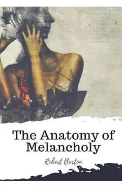 The Anatomy of Melancholy - Robert Burton