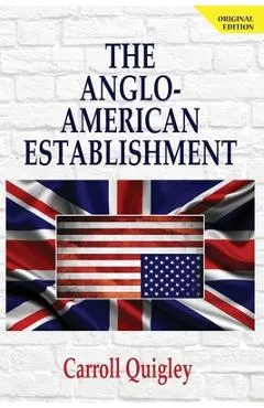 The Anglo-American Establishment - Original Edition - Carroll Quigley
