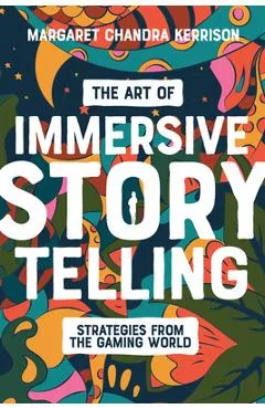 The Art of Immersive Storytelling: Strategies from the Gaming World - Margaret Kerrison