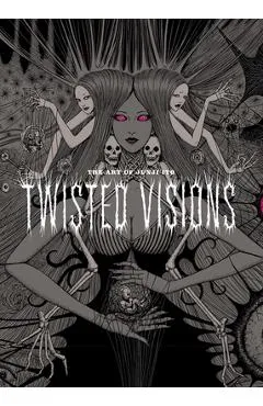 The Art of Junji Ito: Twisted Visions - Junji Ito