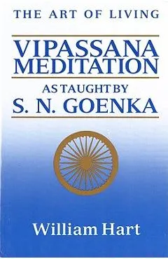 The Art of Living: Vipassana Meditation: As Taught by S. N. Goenka - William Hart