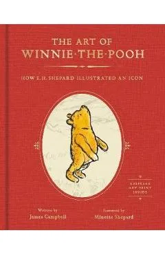 The Art of Winnie-The-Pooh: How E. H. Shepard Illustrated an Icon - James Campbell