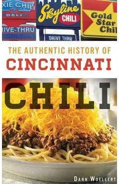 The Authentic History of Cincinnati Chili - Dann Woellert