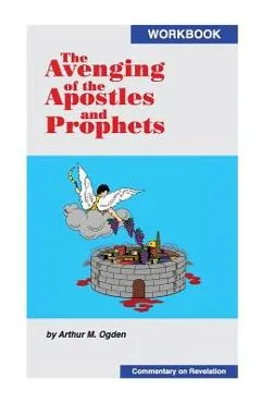 The Avenging of the Apostles and Prophets - Arthur M. Ogden