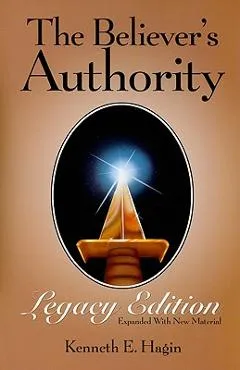 The Believer's Authority Legacy Edition - Kenneth E. Hagin