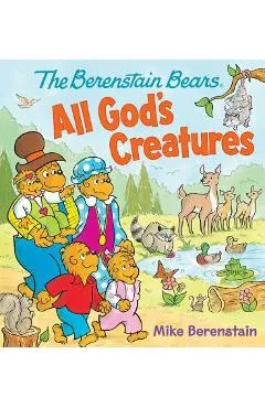 The Berenstain Bears All God's Creatures - Mike Berenstain