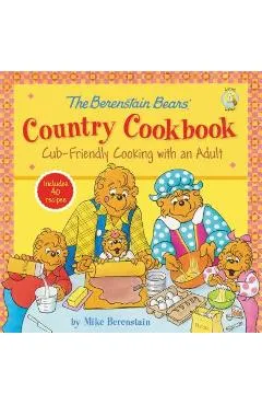 The Berenstain Bears' Country Cookbook: Cub-Friendly Cooking with an Adult - Mike Berenstain