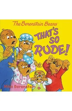 The Berenstain Bears: That's So Rude! - Mike Berenstain