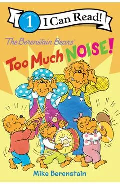 The Berenstain Bears: Too Much Noise! - Mike Berenstain