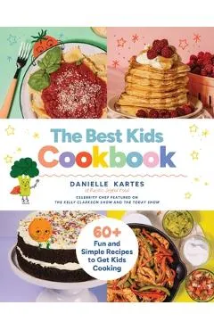 The Best Kids Cookbook: 60 Fun and Simple Recipes to Get Kids Cooking - Danielle Kartes