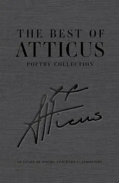 The Best of Atticus Poetry Collection: 10 Years of Poems, Epigrams & Aphorisms -