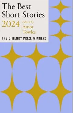 The Best Short Stories 2024: The O. Henry Prize Winners - Amor Towles