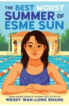 The Best Worst Summer of Esme Sun - Wendy Wan-long Shang