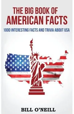 The Big Book of American Facts: 1000 Interesting Facts And Trivia About USA - Bill O'neill