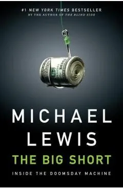 The Big Short: Inside the Doomsday Machine - Michael Lewis