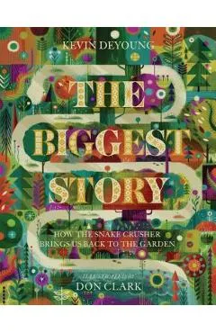 The Biggest Story: How the Snake Crusher Brings Us Back to the Garden - Kevin Deyoung