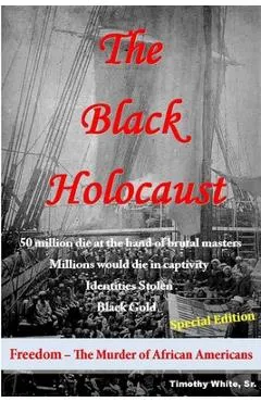 The Black Holocaust - Timothy White