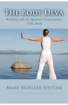 The Body Deva: Working with the Spiritual Consciousness of the Body - Mary Mueller Shutan