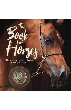The Book of Horses: The Ultimate Guide to Horses Around the World - Mortimer Children's Books
