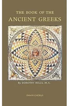 The Book of the Ancient Greeks - Dorothy Mills