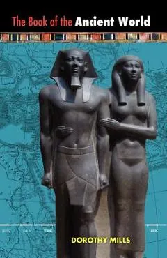 The Book of the Ancient World - Dorothy Mills