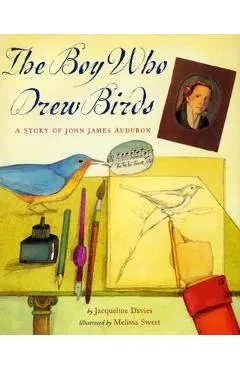 The Boy Who Drew Birds: A Story of John James Audubon - Melissa Sweet