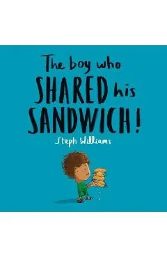 The Boy Who Shared His Sandwich - Steph Williams