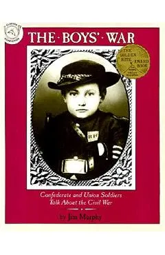 The Boys' War: Confederate and Union Soldiers Talk about the Civil War - Jim Murphy