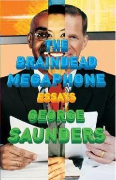 The Braindead Megaphone - George Saunders