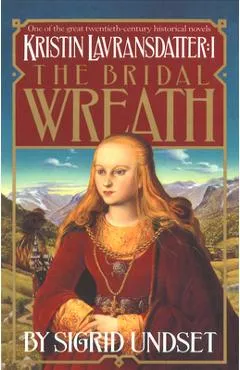 The Bridal Wreath: Kristin Lavransdatter, Vol.1 - Sigrid Undset
