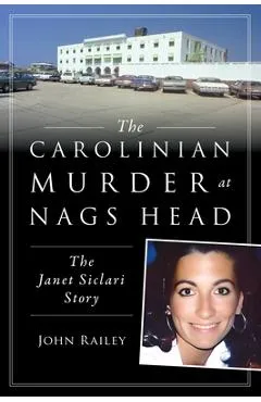 The Carolinian Murder at Nags Head: The Janet Siclari Story - John Railey