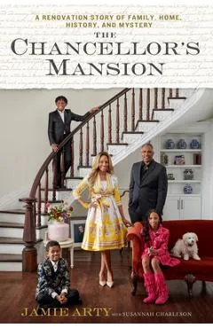 The Chancellor's Mansion: A Renovation Story of Family, Home, History, and Mystery - Jamie Arty