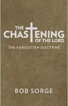 The Chastening of the Lord: The Forgotten Doctrine - Bob Sorge