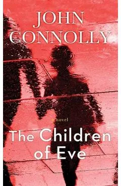The Children of Eve: A Charlie Parker Thriller - John Connolly