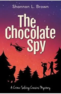 The Chocolate Spy (The Crime-Solving Cousins Mysteries Book 3) - Shannon L. Brown
