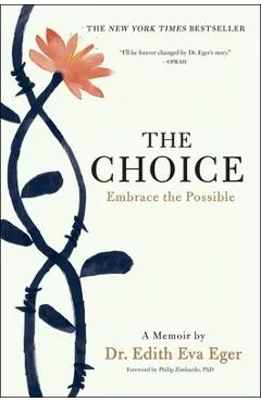 The Choice: Embrace the Possible - Edith Eva Eger