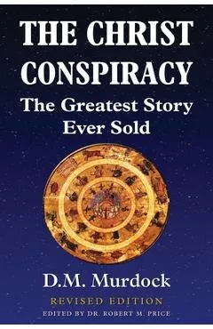 The Christ Conspiracy: The Greatest Story Ever Sold - Revised Edition - D. M. Murdock