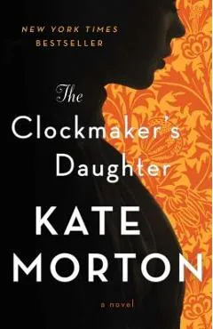 The Clockmaker's Daughter - Kate Morton