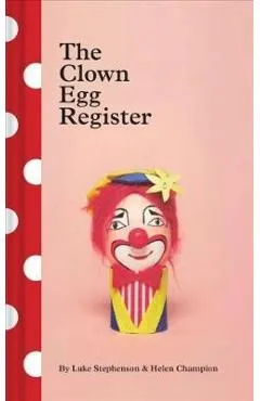 The Clown Egg Register: (Funny Book, Book about Clowns, Quirky Books) - Luke Stephenson