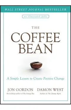 The Coffee Bean: A Simple Lesson to Create Positive Change - Jon Gordon