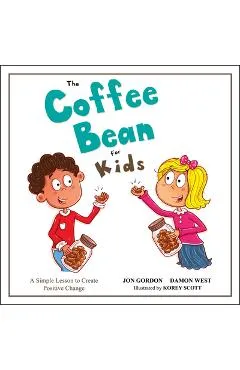 The Coffee Bean for Kids: A Simple Lesson to Create Positive Change - Jon Gordon
