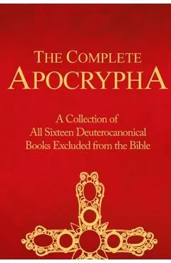The Complete Apocrypha: Collection of all the 16 Books Rejected from the Bible - Crux Press