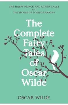 The Complete Fairy Tales of Oscar Wilde (Warbler Classics Annotated Edition) - Oscar Wilde