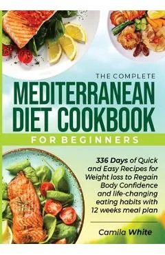 The Complete Mediterranean Diet Cookbook for Beginners - Camila White