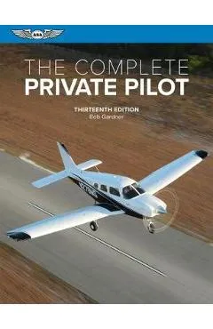 The Complete Private Pilot - Bob Gardner