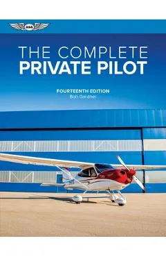 The Complete Private Pilot - Bob Gardner