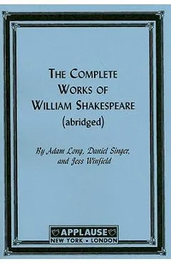 The Complete Works of William Shakespeare: (abridged) - Adam Long