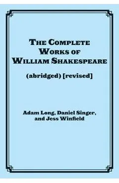 The Complete Works of William Shakespeare: (abridged) (revised) - Adam Long