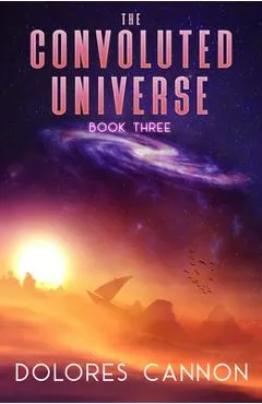 The Convoluted Universe, Book Three - Dolores Cannon