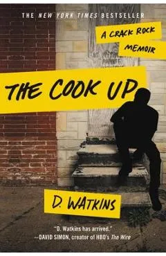 The Cook Up: A Crack Rock Memoir - D. Watkins
